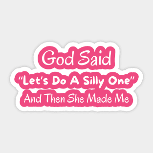 God Said "Let's Do A Silly One" And Then She Made Me Shirt Unique Quote T-Shirt, God's Creation Humor Tee, Perfect Gift for the Quirky Soul Sticker